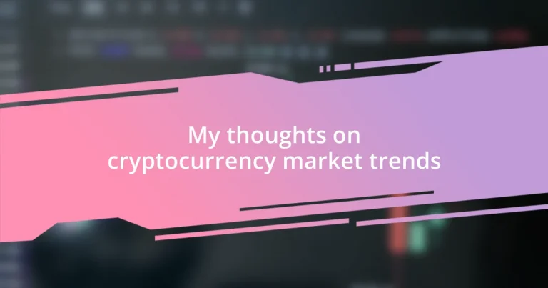 My thoughts on cryptocurrency market trends