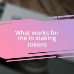 What works for me in staking tokens