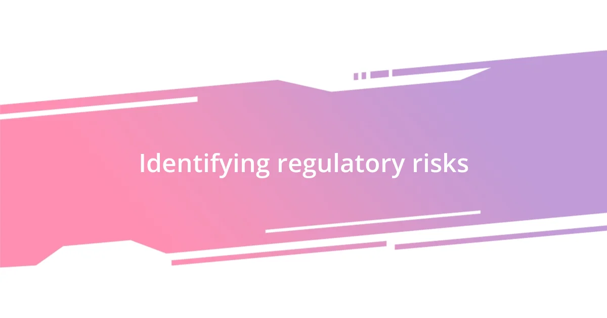 Identifying regulatory risks