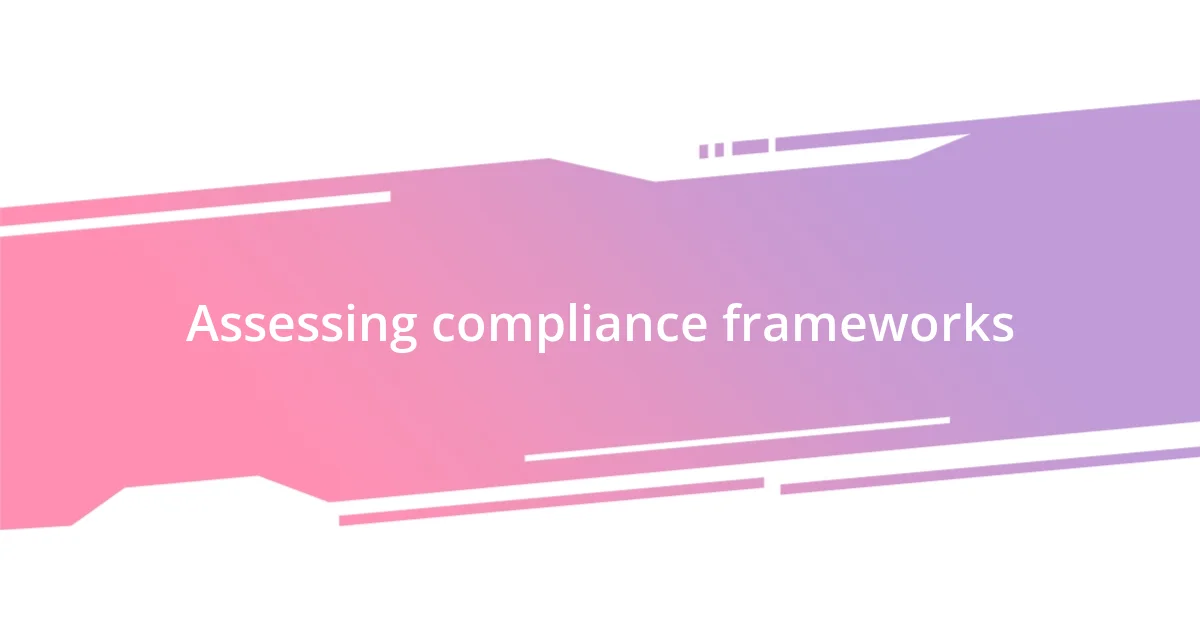 Assessing compliance frameworks