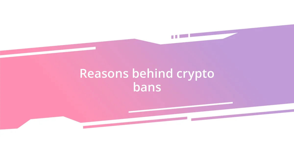 Reasons behind crypto bans