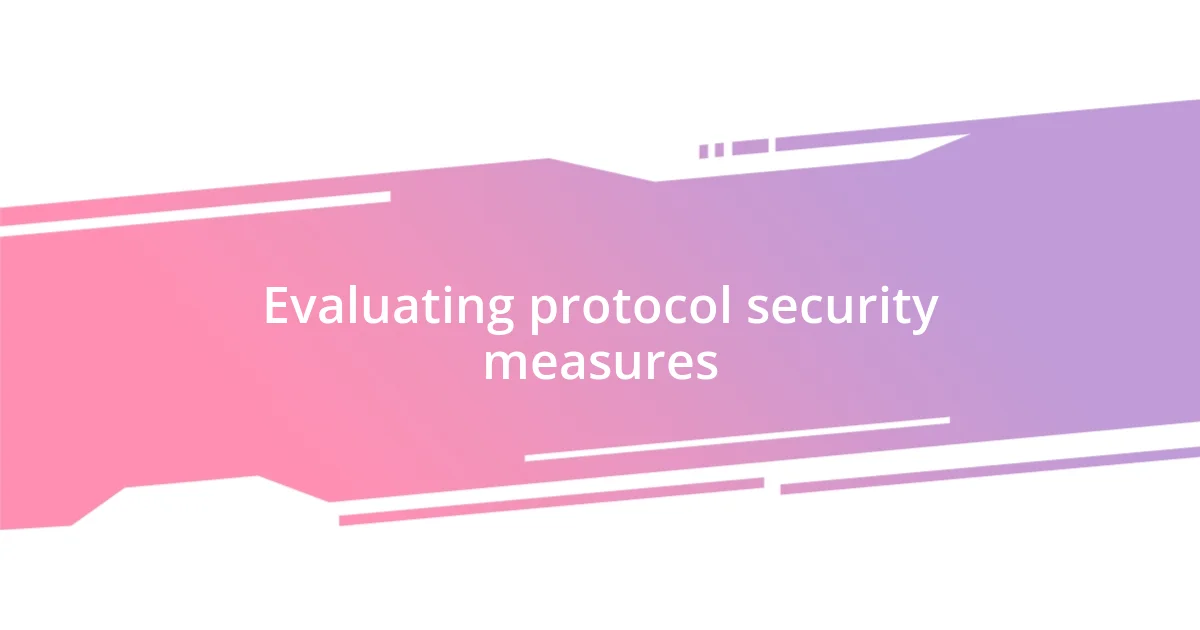 Evaluating protocol security measures