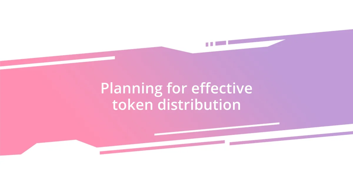 Planning for effective token distribution