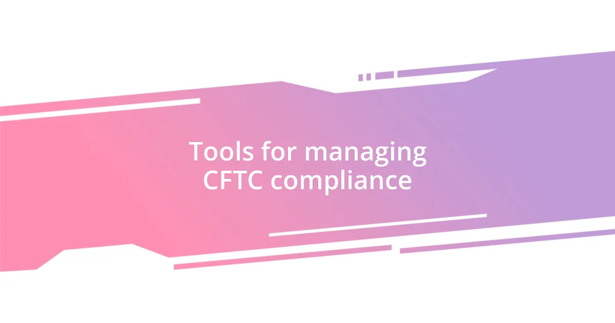 Tools for managing CFTC compliance