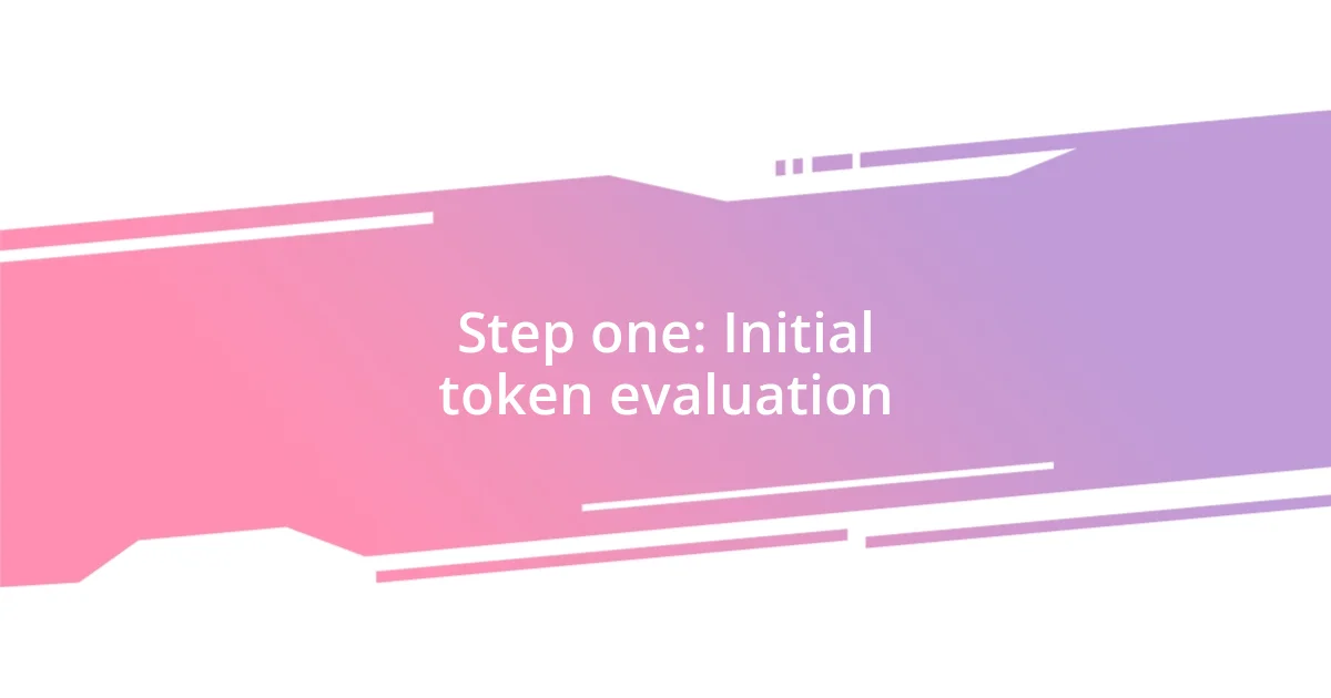 Step one: Initial token evaluation