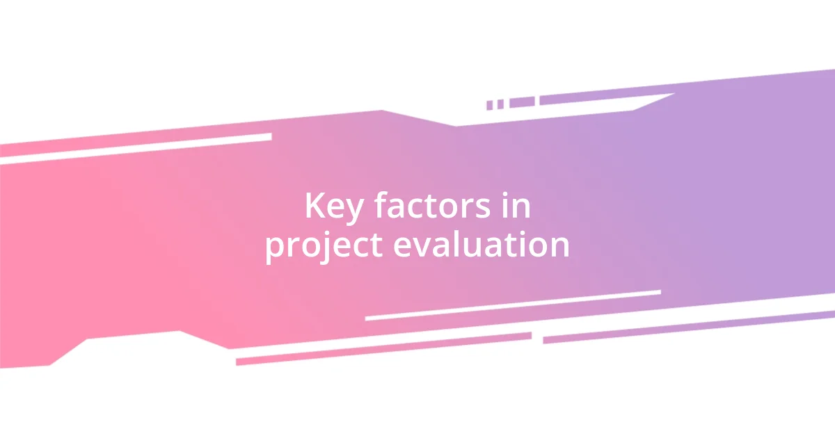 Key factors in project evaluation