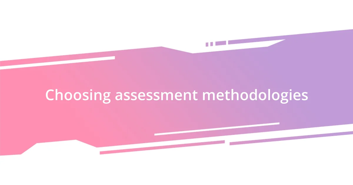 Choosing assessment methodologies