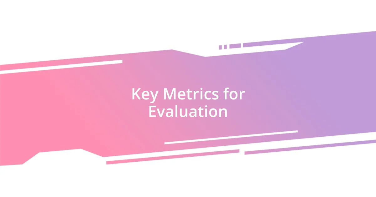 Key Metrics for Evaluation